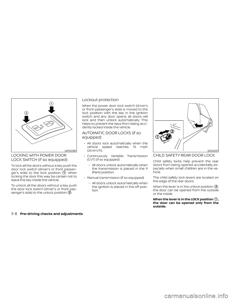 NISSAN VERSA 2019 Owners Manual LOCKING WITH POWER DOOR
LOCK SWITCH (if so equipped)
To lock all the doors without a key, push the
door lock switch (driver’s or front passen-
ger’s side) to the lock position
1. When
locking the NISSAN VERSA 2019 Owners Manual LOCKING WITH POWER DOOR
LOCK SWITCH (if so equipped)
To lock all the doors without a key, push the
door lock switch (driver’s or front passen-
ger’s side) to the lock position
1. When
locking the