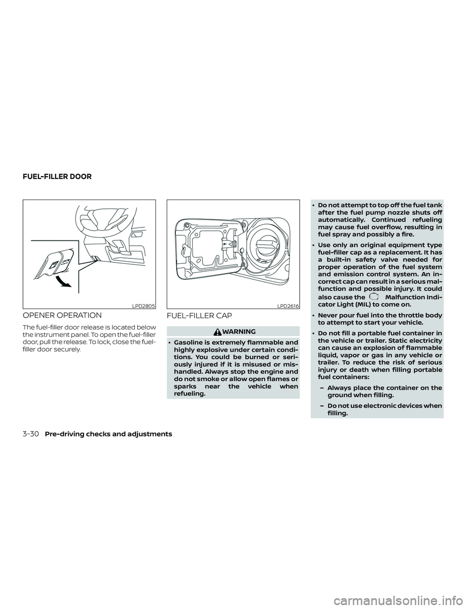 NISSAN VERSA 2019 Owners Manual OPENER OPERATION
The fuel-filler door release is located below
the instrument panel. To open the fuel-filler
door, pull the release. To lock, close the fuel-
filler door securely.
FUEL-FILLER CAP
WARN NISSAN VERSA 2019 Owners Manual OPENER OPERATION
The fuel-filler door release is located below
the instrument panel. To open the fuel-filler
door, pull the release. To lock, close the fuel-
filler door securely.
FUEL-FILLER CAP
WARN