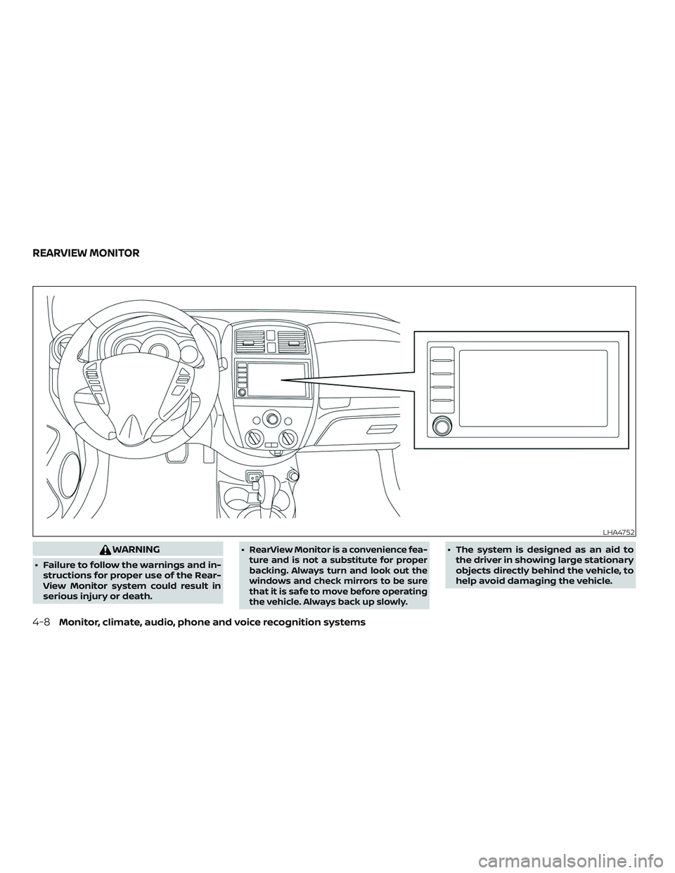 NISSAN VERSA 2019  Owners Manual WARNING
∙ Failure to follow the warnings and in-structions for proper use of the Rear-
View Monitor system could result in
serious injury or death. ∙
RearView Monitor is a convenience fea-
ture an