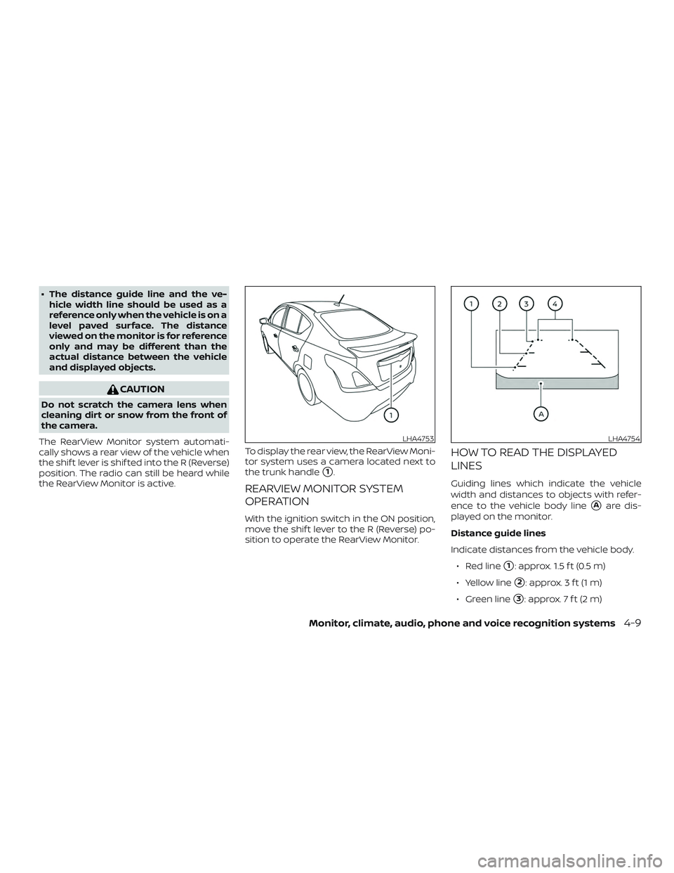 NISSAN VERSA 2019  Owners Manual ∙ The distance guide line and the ve-hicle width line should be used as a
reference only when the vehicle is on a
level paved surface. The distance
viewed on the monitor is for reference
only and ma