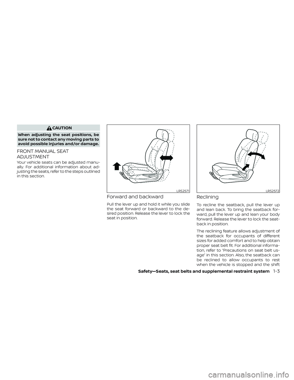 NISSAN VERSA 2019 Owners Manual CAUTION
When adjusting the seat positions, be
sure not to contact any moving parts to
avoid possible injuries and/or damage.
FRONT MANUAL SEAT
ADJUSTMENT
Your vehicle seats can be adjusted manu-
ally. NISSAN VERSA 2019 Owners Manual CAUTION
When adjusting the seat positions, be
sure not to contact any moving parts to
avoid possible injuries and/or damage.
FRONT MANUAL SEAT
ADJUSTMENT
Your vehicle seats can be adjusted manu-
ally.