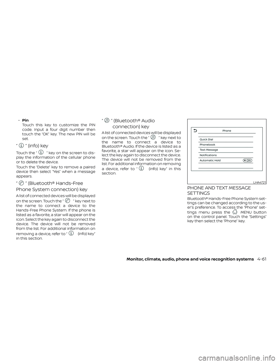 NISSAN VERSA 2019  Owners Manual ∙Pin
Touch this key to customize the PIN
code. Input a four digit number then
touch the “OK” key. The new PIN will be
set.
“” (info) key
Touch the “” key on the screen to dis-
play the i