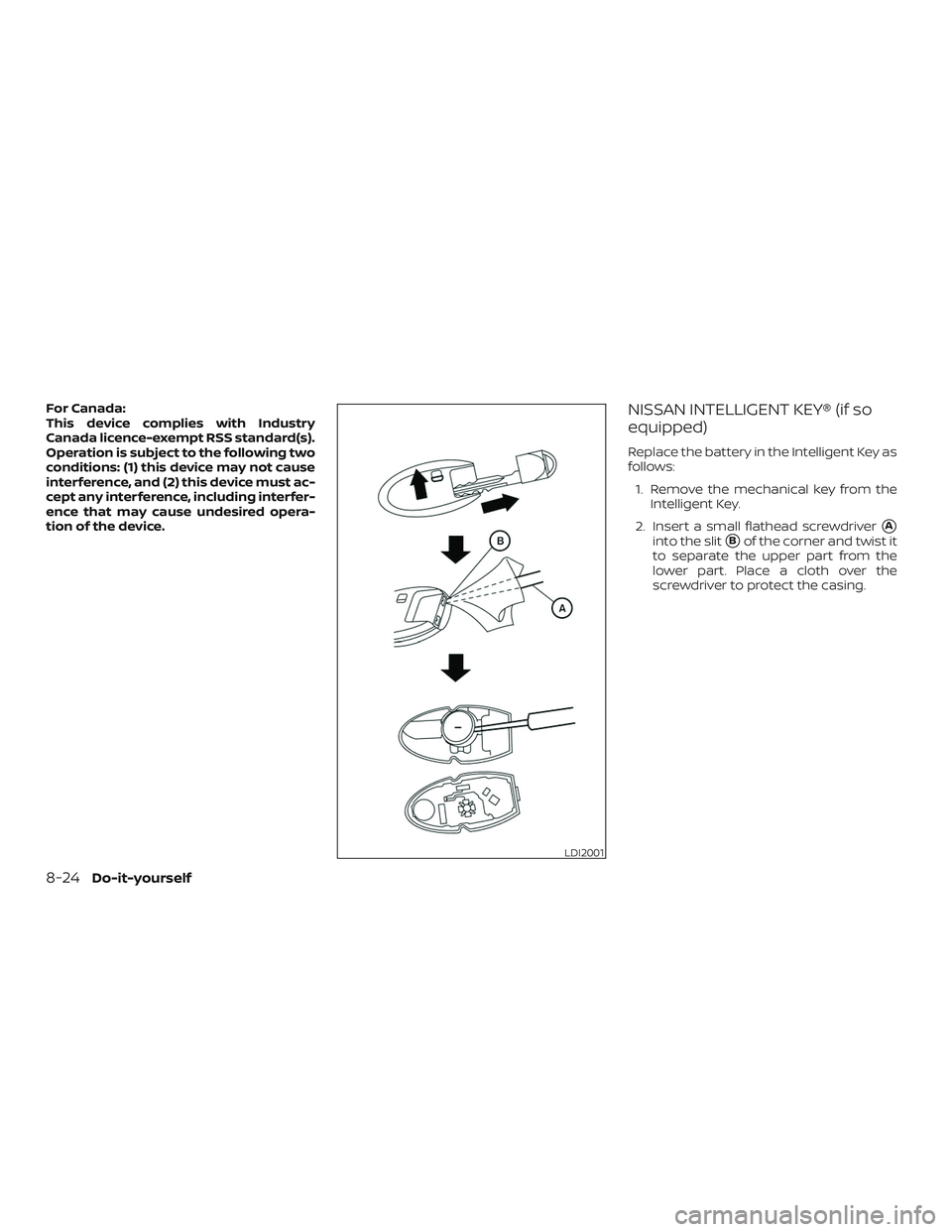 NISSAN VERSA 2019  Owners Manual For Canada:
This device complies with Industry
Canada licence-exempt RSS standard(s).
Operation is subject to the following two
conditions: (1) this device may not cause
interference, and (2) this dev