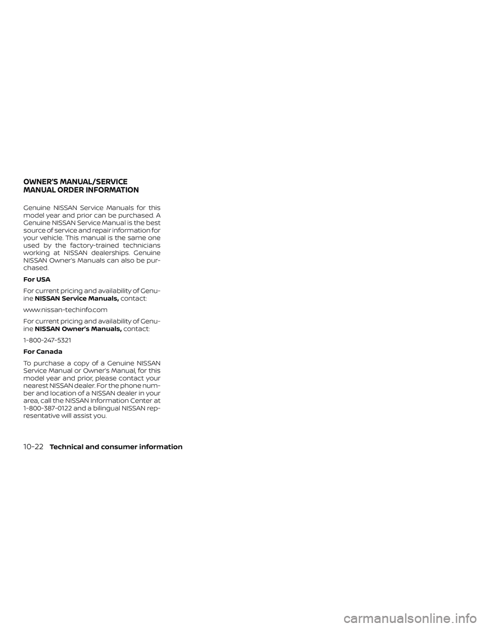 NISSAN VERSA 2019  Owners Manual Genuine NISSAN Service Manuals for this
model year and prior can be purchased. A
Genuine NISSAN Service Manual is the best
source of service and repair information for
your vehicle. This manual is the