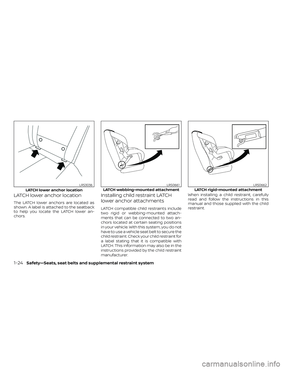 NISSAN VERSA 2019  Owners Manual LATCH lower anchor location
The LATCH lower anchors are located as
shown. A label is attached to the seatback
to help you locate the LATCH lower an-
chors.
Installing child restraint LATCH
lower ancho
