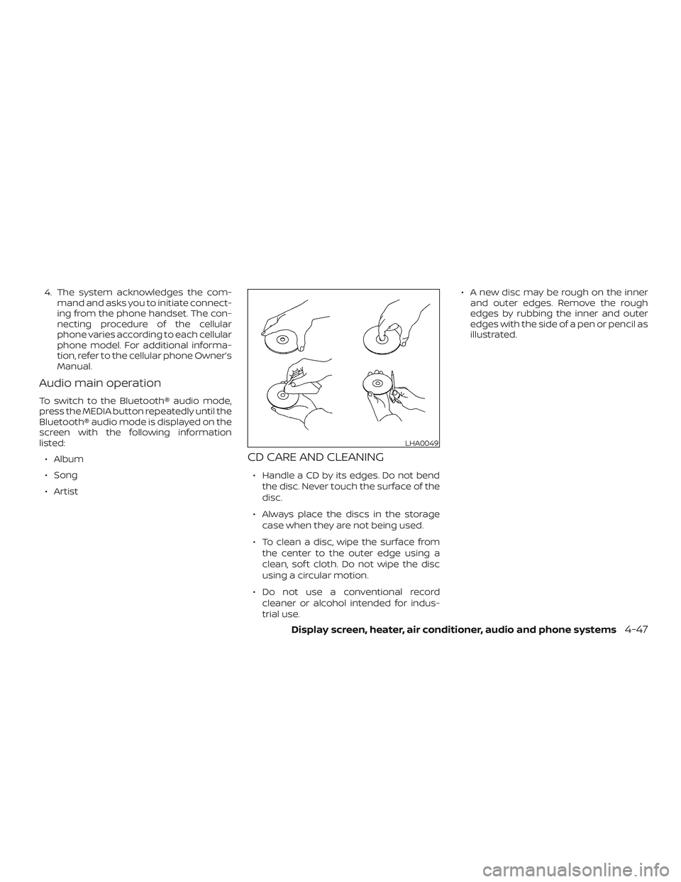 NISSAN VERSA 2018  Owners Manual 4. The system acknowledges the com-
mand and asks you to initiate connect-
ing from the phone handset. The con-
necting procedure of the cellular
phone varies according to each cellular
phone model. F