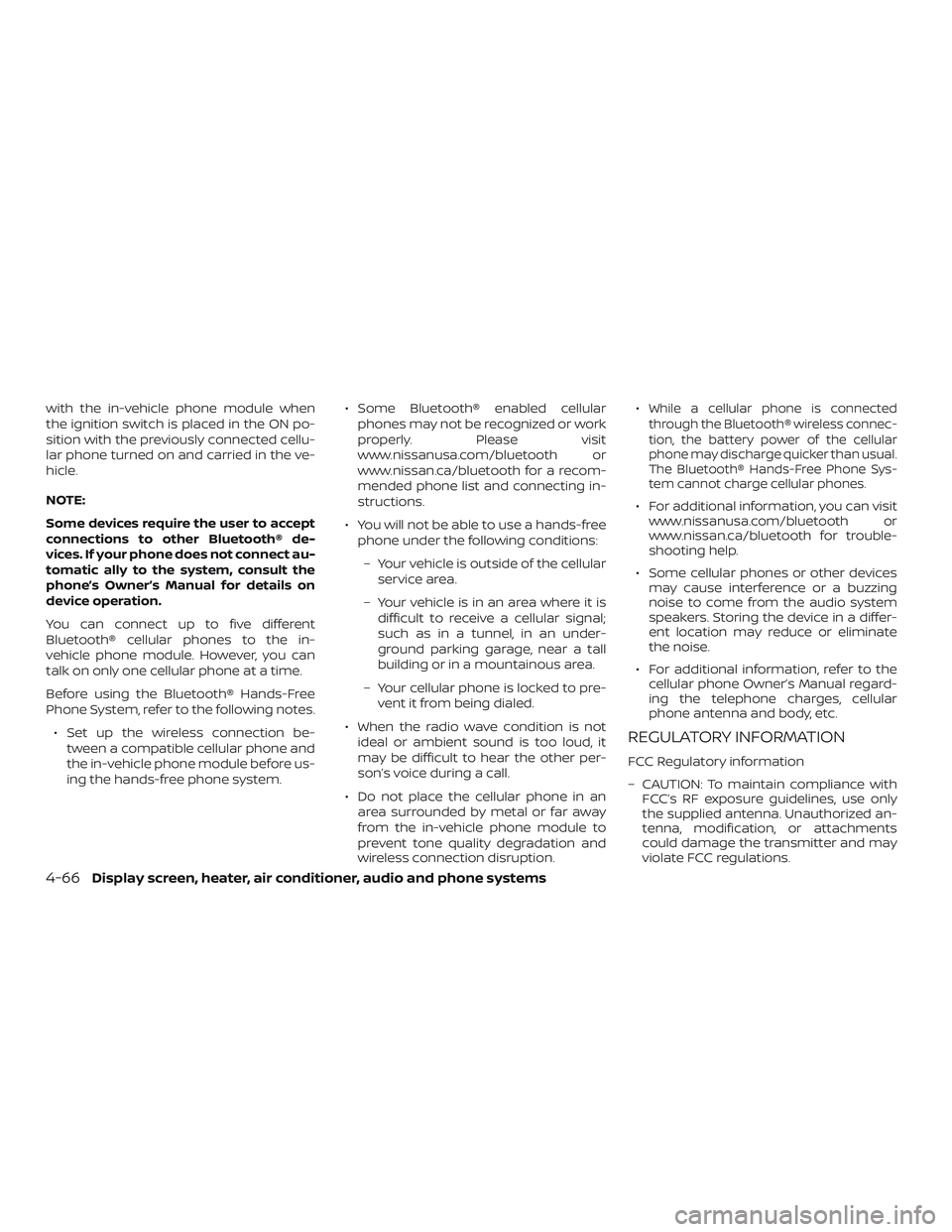 NISSAN VERSA 2018  Owners Manual with the in-vehicle phone module when
the ignition switch is placed in the ON po-
sition with the previously connected cellu-
lar phone turned on and carried in the ve-
hicle.
NOTE:
Some devices requi