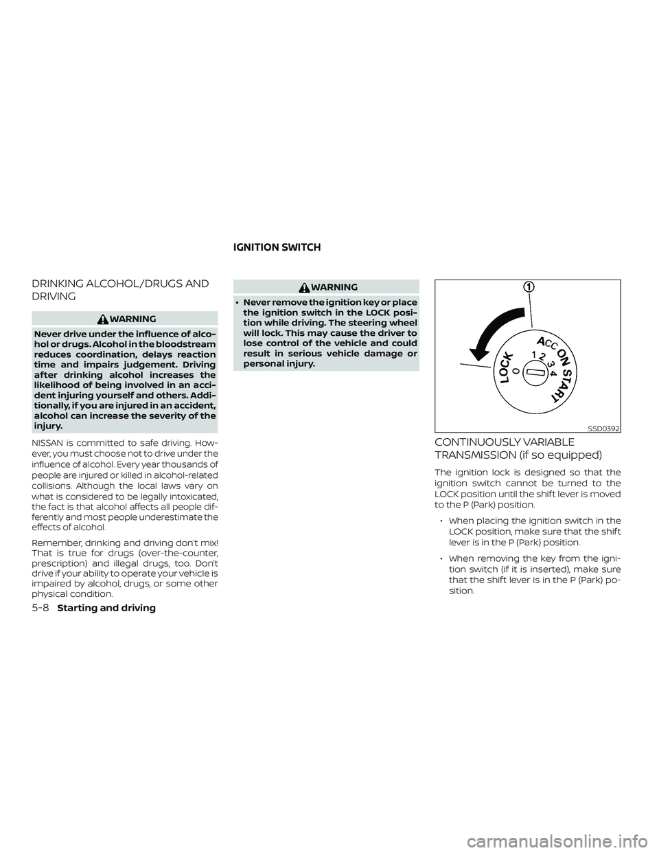 NISSAN VERSA 2018  Owners Manual DRINKING ALCOHOL/DRUGS AND
DRIVING
WARNING
Never drive under the influence of alco-
hol or drugs. Alcohol in the bloodstream
reduces coordination, delays reaction
time and impairs judgement. Driving
a