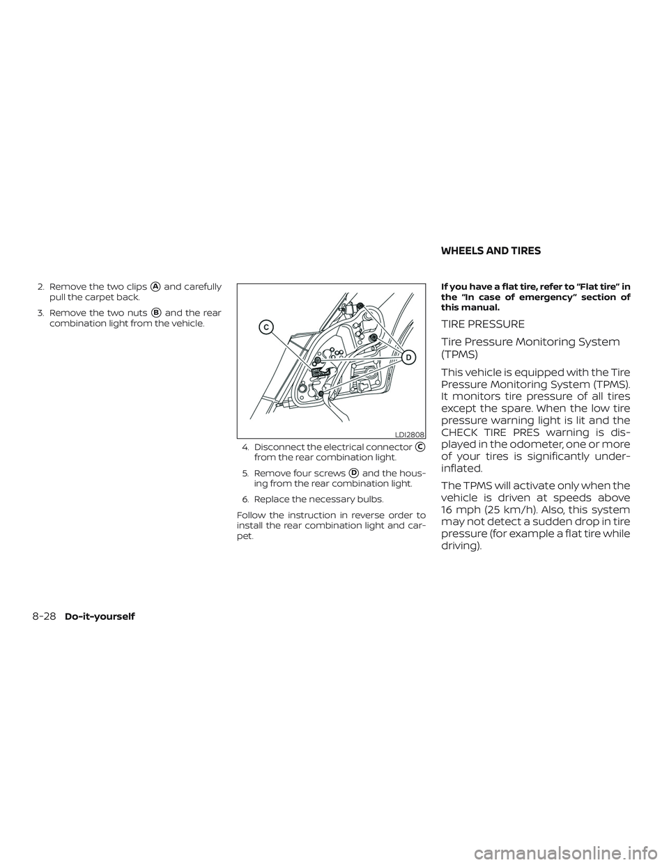 NISSAN VERSA 2018 Owners Manual 2. Remove the two clipsAand carefully
pull the carpet back.
3. Remove the two nuts
Band the rear
combination light from the vehicle.
4. Disconnect the electrical connector
C
from the rear combinati NISSAN VERSA 2018 Owners Manual 2. Remove the two clipsAand carefully
pull the carpet back.
3. Remove the two nuts
Band the rear
combination light from the vehicle.
4. Disconnect the electrical connector
C
from the rear combinati