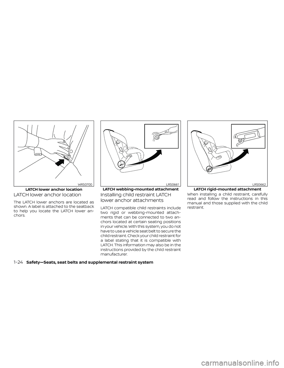 NISSAN VERSA 2018  Owners Manual LATCH lower anchor location
The LATCH lower anchors are located as
shown. A label is attached to the seatback
to help you locate the LATCH lower an-
chors.
Installing child restraint LATCH
lower ancho