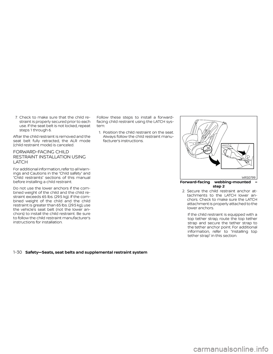 NISSAN VERSA 2018  Owners Manual 7. Check to make sure that the child re-
straint is properly secured prior to each
use. If the seat belt is not locked, repeat
steps 1 through 6.
Af ter the child restraint is removed and the
seat bel