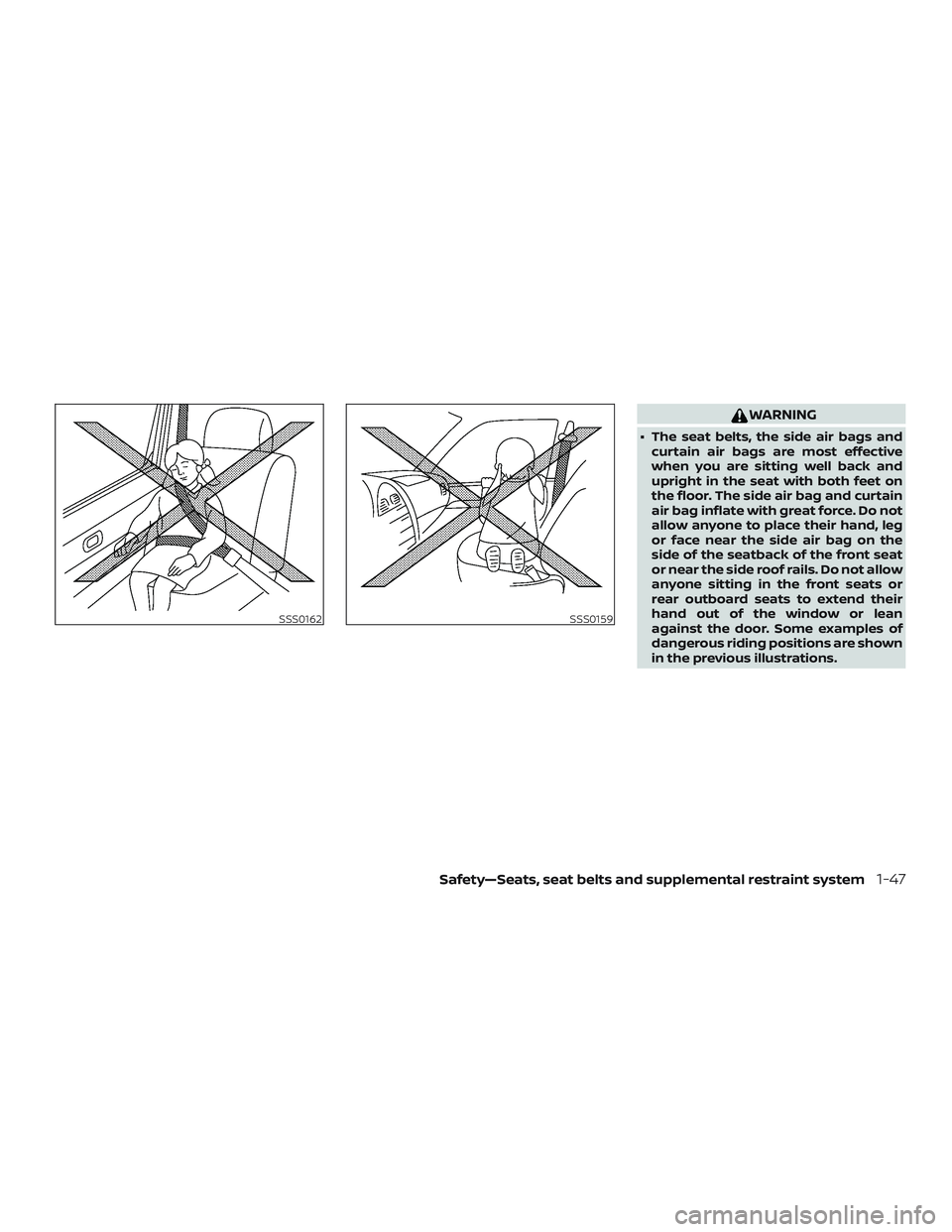 NISSAN VERSA 2018  Owners Manual WARNING
∙ The seat belts, the side air bags and
curtain air bags are most effective
when you are sitting well back and
upright in the seat with both feet on
the floor. The side air bag and curtain
a