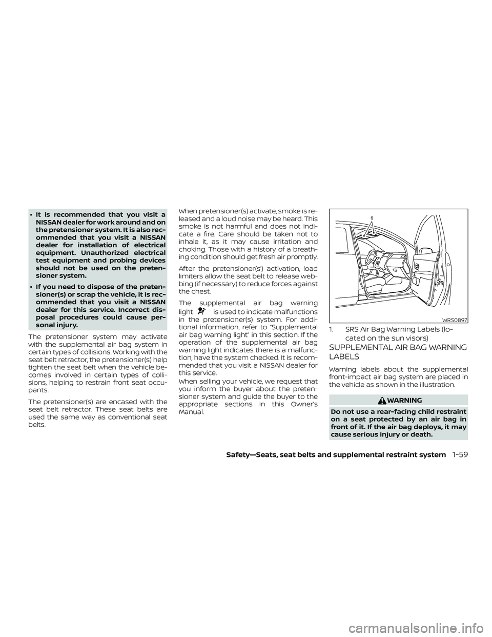 NISSAN VERSA 2018 Owners Manual ∙ It is recommended that you visit a
NISSAN dealer for work around and on
the pretensioner system. It is also rec-
ommended that you visit a NISSAN
dealer for installation of electrical
equipment. U NISSAN VERSA 2018 Owners Manual ∙ It is recommended that you visit a
NISSAN dealer for work around and on
the pretensioner system. It is also rec-
ommended that you visit a NISSAN
dealer for installation of electrical
equipment. U