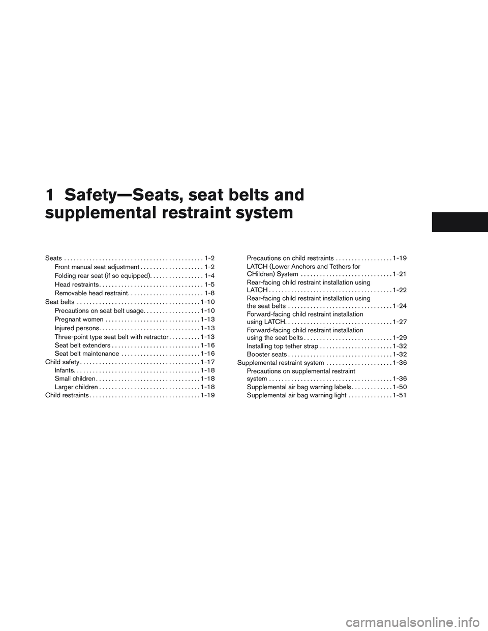 NISSAN VERSA 2013  Owners Manual 1 Safety—Seats, seat belts and
supplemental restraint system
Seats ............................................1-2
Front manual seat adjustment ....................1-2
Folding rear seat (if so equip