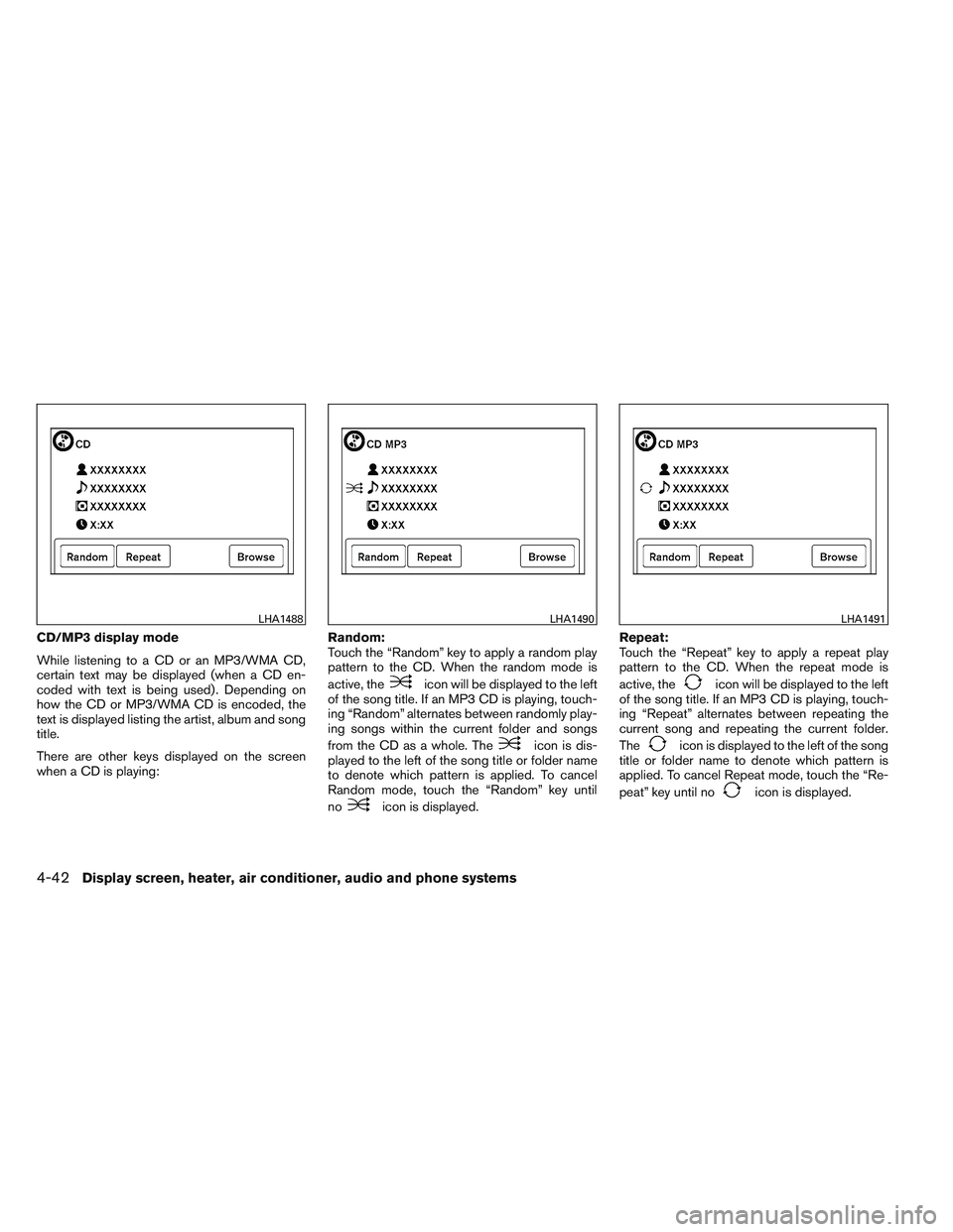 NISSAN VERSA 2013  Owners Manual CD/MP3 display mode
While listening to a CD or an MP3/WMA CD,
certain text may be displayed (when a CD en-
coded with text is being used) . Depending on
how the CD or MP3/WMA CD is encoded, the
text i