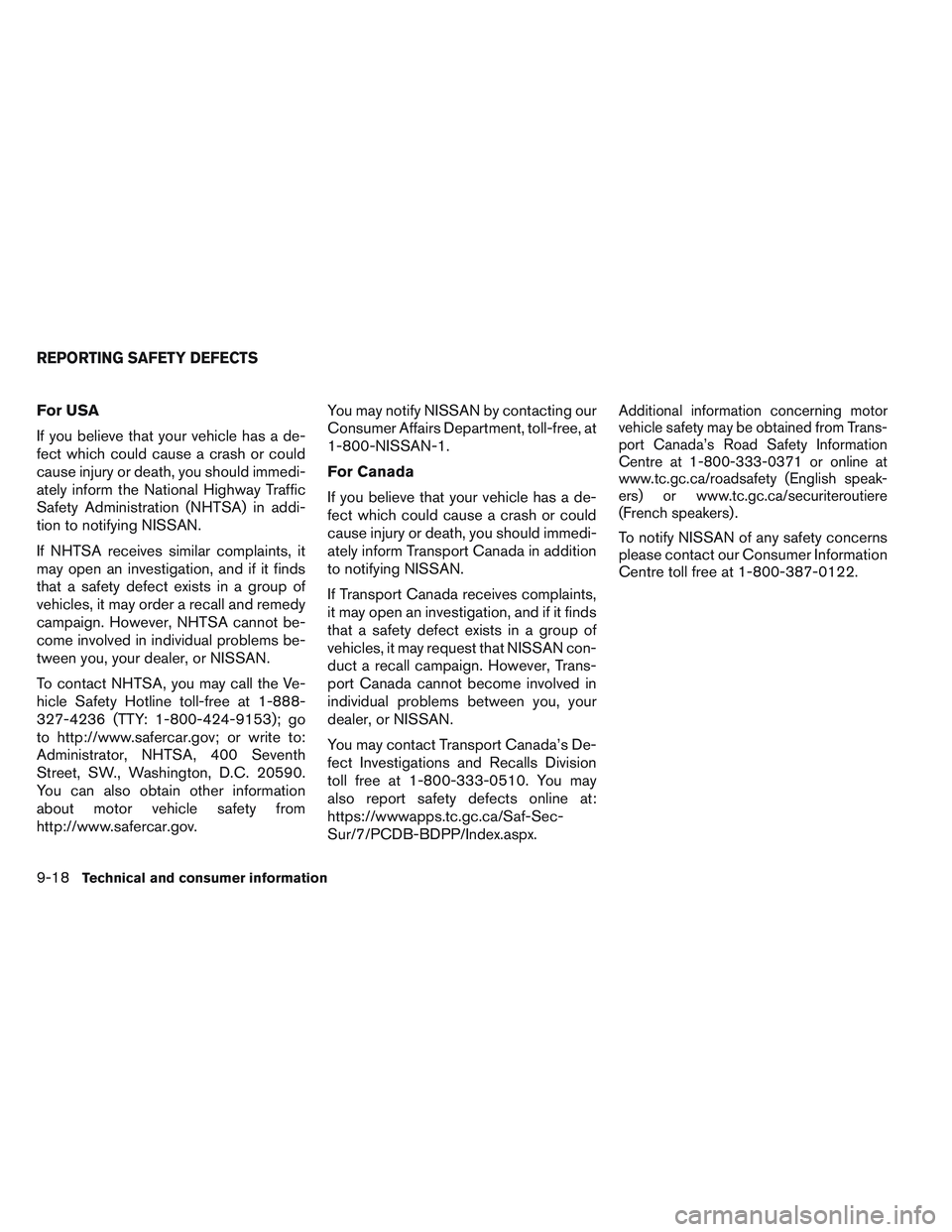 NISSAN VERSA 2013  Owners Manual For USA
If you believe that your vehicle has a de-
fect which could cause a crash or could
cause injury or death, you should immedi-
ately inform the National Highway Traffic
Safety Administration (NH
