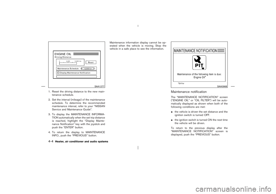 NISSAN X-TRAIL 2006 Owners Manual 1. Reset the driving distance to the new main-
tenance schedule.
2. Set the interval (mileage) of the maintenance
schedule. To determine the recommended
maintenance interval, refer to your “NISSAN
S NISSAN X-TRAIL 2006 Owners Manual 1. Reset the driving distance to the new main-
tenance schedule.
2. Set the interval (mileage) of the maintenance
schedule. To determine the recommended
maintenance interval, refer to your “NISSAN
S
