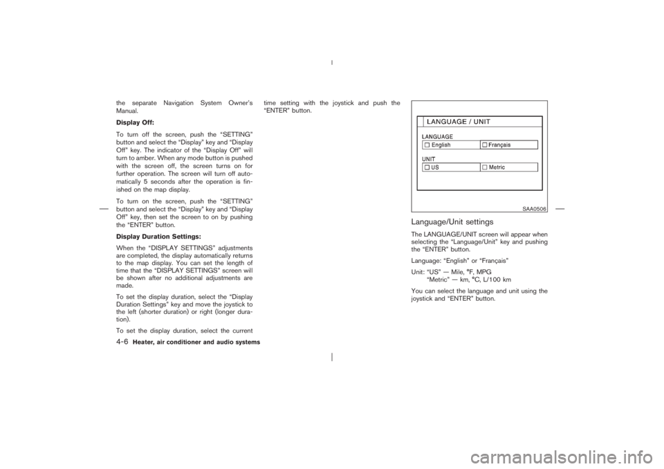 NISSAN X-TRAIL 2006 Owners Manual the separate Navigation System Owner’s
Manual.
Display Off:
To turn off the screen, push the “SETTING”
button and select the “Display” key and “Display
Off” key. The indicator of the “ NISSAN X-TRAIL 2006 Owners Manual the separate Navigation System Owner’s
Manual.
Display Off:
To turn off the screen, push the “SETTING”
button and select the “Display” key and “Display
Off” key. The indicator of the “
