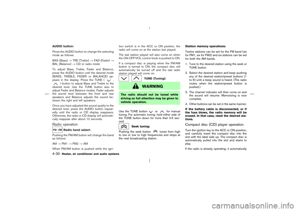 NISSAN X-TRAIL 2006 Owners Manual AUDIO button:
Press the AUDIO button to change the selecting
mode as follows.
BAS (Bass)→TRE (Treble)→FAD (Fader)→
BAL (Balance)→CD or radio mode
To adjust Bass, Treble, Fader and Balance,
pre NISSAN X-TRAIL 2006 Owners Manual AUDIO button:
Press the AUDIO button to change the selecting
mode as follows.
BAS (Bass)→TRE (Treble)→FAD (Fader)→
BAL (Balance)→CD or radio mode
To adjust Bass, Treble, Fader and Balance,
pre