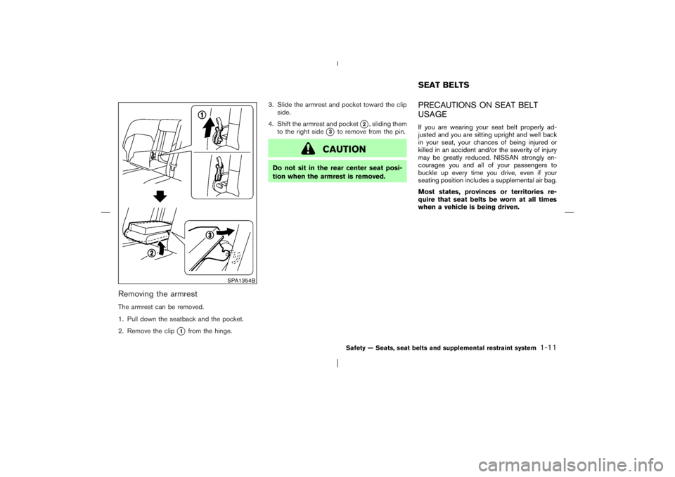 NISSAN X-TRAIL 2006  Owners Manual Removing the armrestThe armrest can be removed.
1. Pull down the seatback and the pocket.
2. Remove the clip
1
from the hinge.3. Slide the armrest and pocket toward the clip
side.
4. Shift the armres