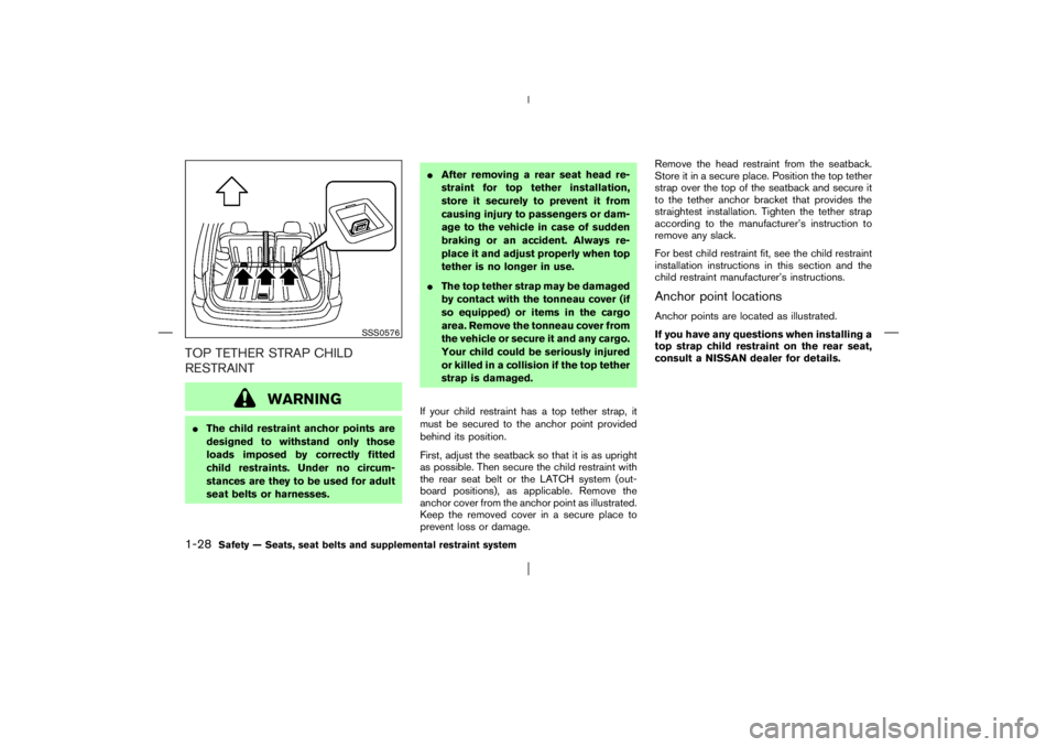 NISSAN X-TRAIL 2006 Owners Manual TOP TETHER STRAP CHILD
RESTRAINT
WARNING
The child restraint anchor points are
designed to withstand only those
loads imposed by correctly fitted
child restraints. Under no circum-
stances are they t NISSAN X-TRAIL 2006 Owners Manual TOP TETHER STRAP CHILD
RESTRAINT
WARNING
The child restraint anchor points are
designed to withstand only those
loads imposed by correctly fitted
child restraints. Under no circum-
stances are they t