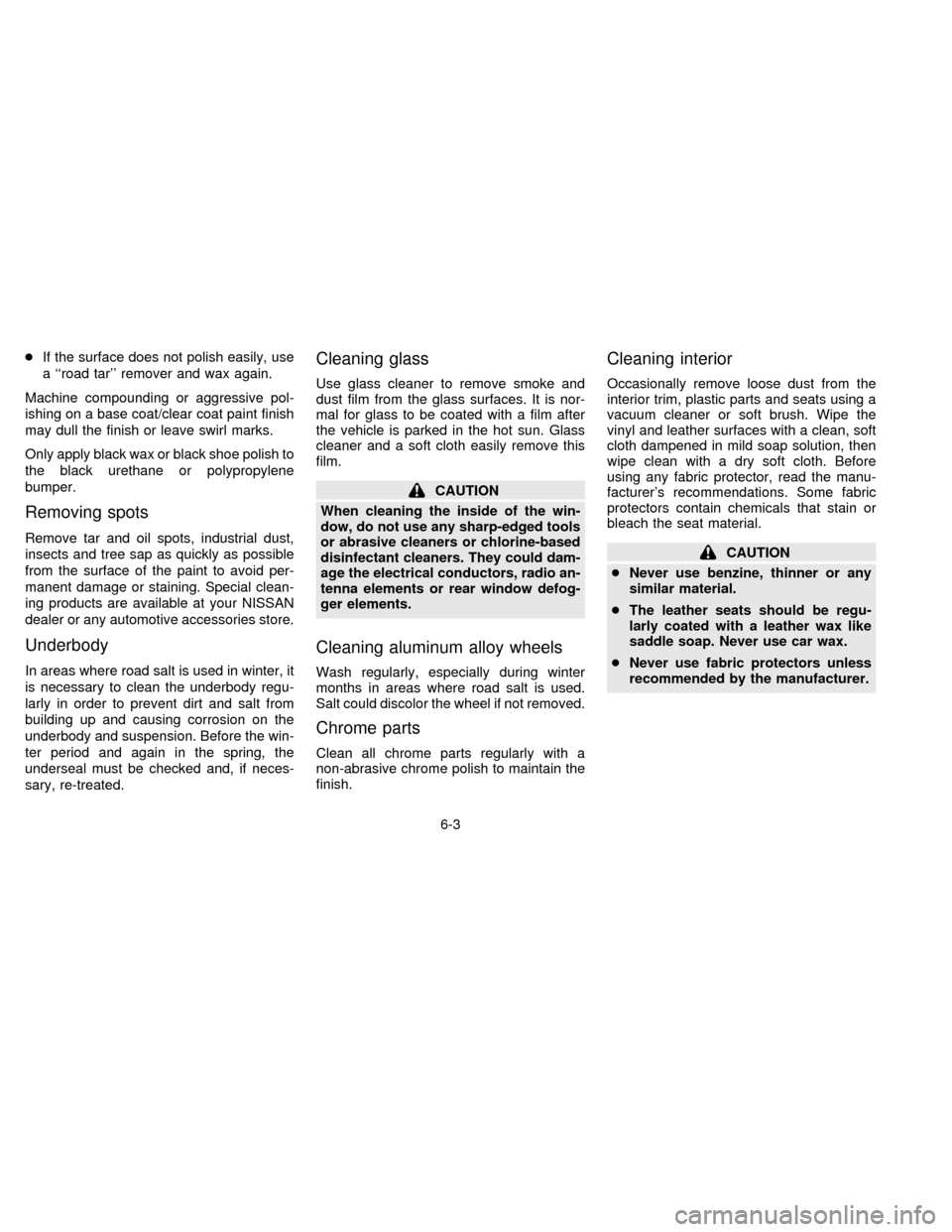 NISSAN FRONTIER 1996 D22 / 1.G Owners Manual cIf the surface does not polish easily, use
a ``road tar remover and wax again.
Machine compounding or aggressive pol-
ishing on a base coat/clear coat paint finish
may dull the finish or leave swir