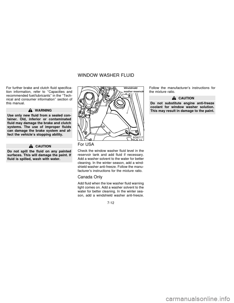 NISSAN FRONTIER 1997 D22 / 1.G Owners Manual For further brake and clutch fluid specifica-
tion information, refer to ``Capacities and
recommended fuel/lubricants in the ``Tech-
nical and consumer information section of
this manual.
WARNING
