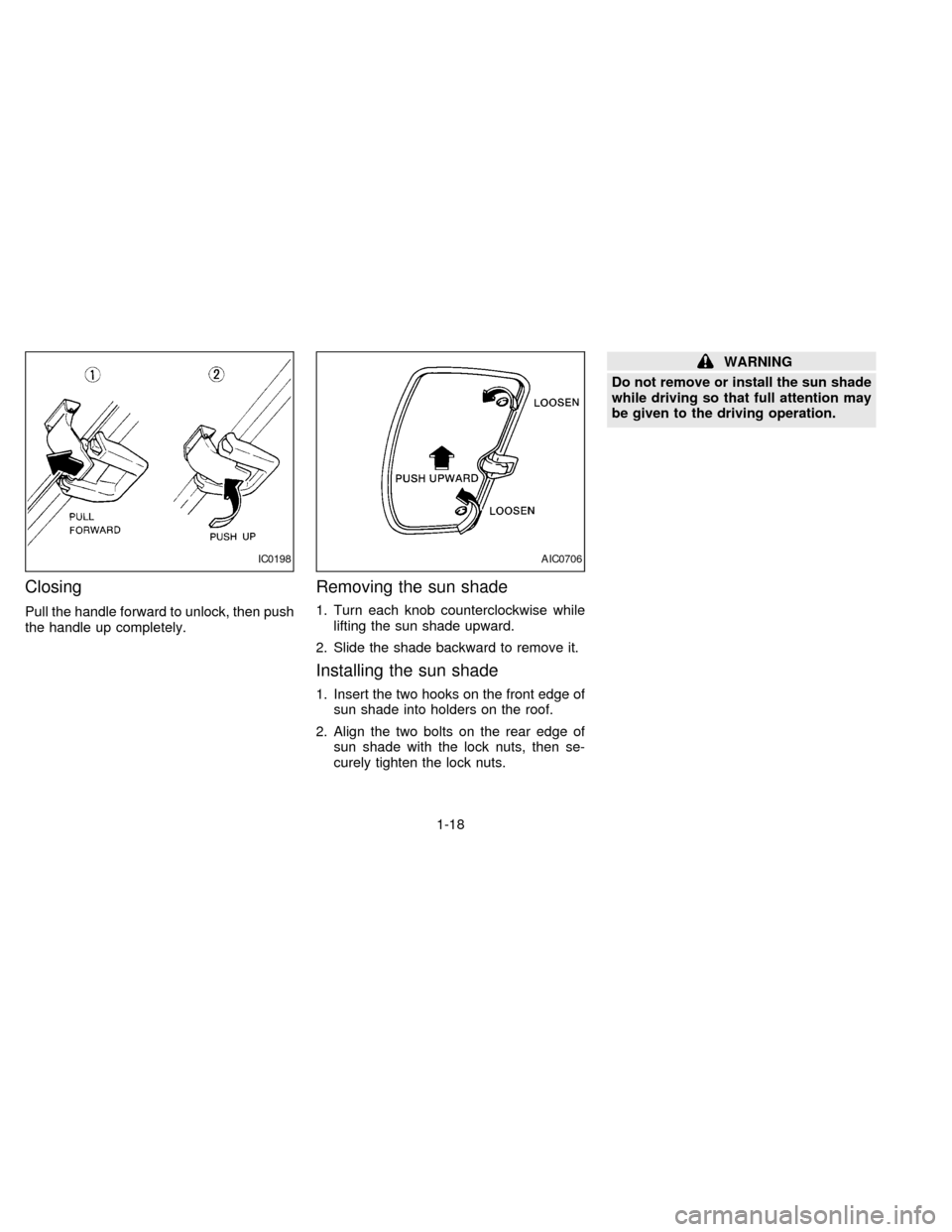 NISSAN FRONTIER 1997 D22 / 1.G Owners Manual Closing
Pull the handle forward to unlock, then push
the handle up completely.
Removing the sun shade
1. Turn each knob counterclockwise while
lifting the sun shade upward.
2. Slide the shade backward