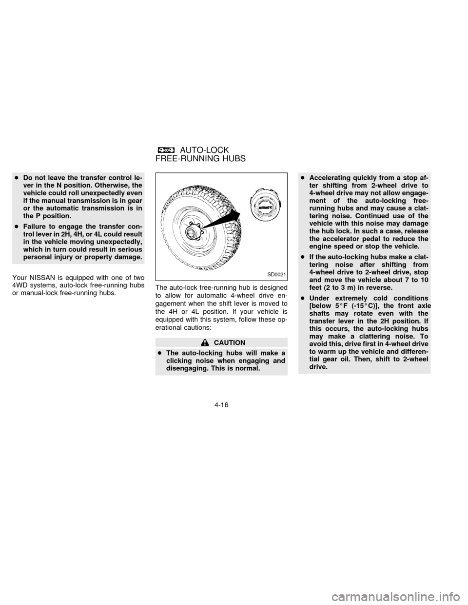 NISSAN FRONTIER 1997 D22 / 1.G Owners Manual cDo not leave the transfer control le-
ver in the N position. Otherwise, the
vehicle could roll unexpectedly even
if the manual transmission is in gear
or the automatic transmission is in
the P positi
