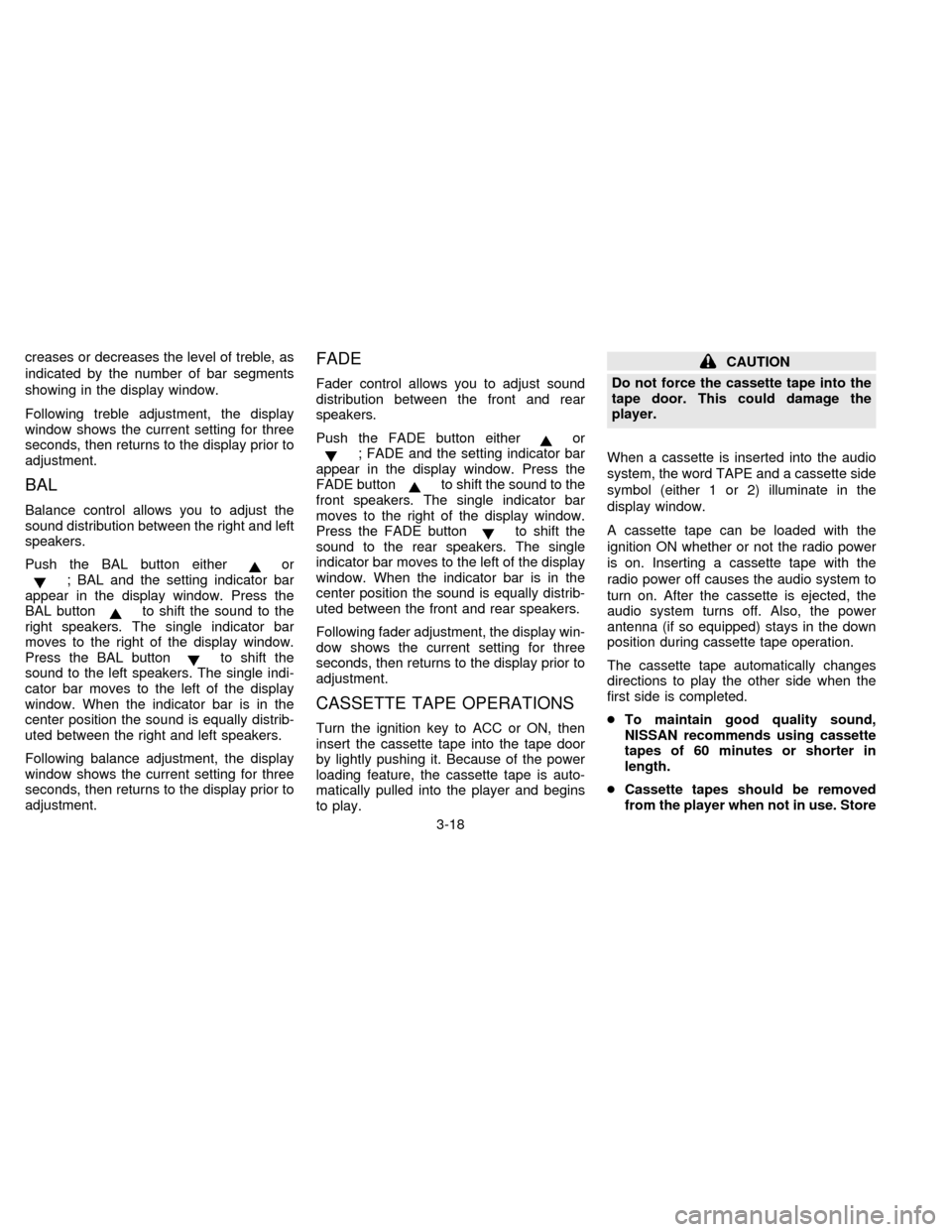 NISSAN QUEST 1997 V40 / 1.G Owners Manual creases or decreases the level of treble, as
indicated by the number of bar segments
showing in the display window.
Following treble adjustment, the display
window shows the current setting for three
