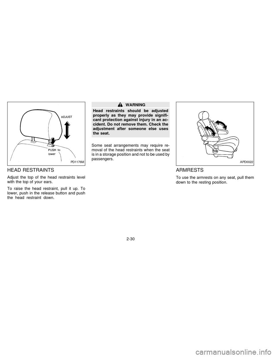 NISSAN QUEST 1997 V40 / 1.G Owners Manual HEAD RESTRAINTS
Adjust the top of the head restraints level
with the top of your ears.
To raise the head restraint, pull it up. To
lower, push in the release button and push
the head restraint down.
W