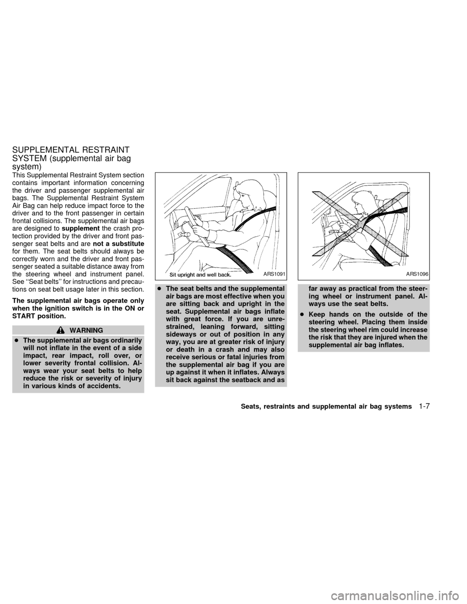 NISSAN FRONTIER 1998 D22 / 1.G Owners Manual This Supplemental Restraint System section
contains important information concerning
the driver and passenger supplemental air
bags. The Supplemental Restraint System
Air Bag can help reduce impact fo
