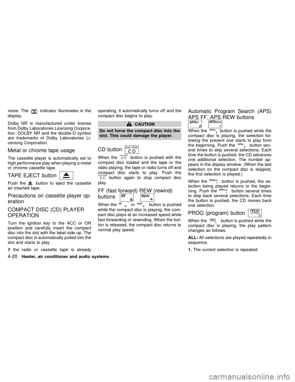 NISSAN FRONTIER 1998 D22 / 1.G Owners Manual noise. Theindicator illuminates in the
display.
Dolby NR is manufactured under license
from Dolby Laboratories Licensing Corpora-
tion. DOLBY NR and the double-D symbol
are trademarks of Dolby Laborat NISSAN FRONTIER 1998 D22 / 1.G Owners Manual noise. Theindicator illuminates in the
display.
Dolby NR is manufactured under license
from Dolby Laboratories Licensing Corpora-
tion. DOLBY NR and the double-D symbol
are trademarks of Dolby Laborat
