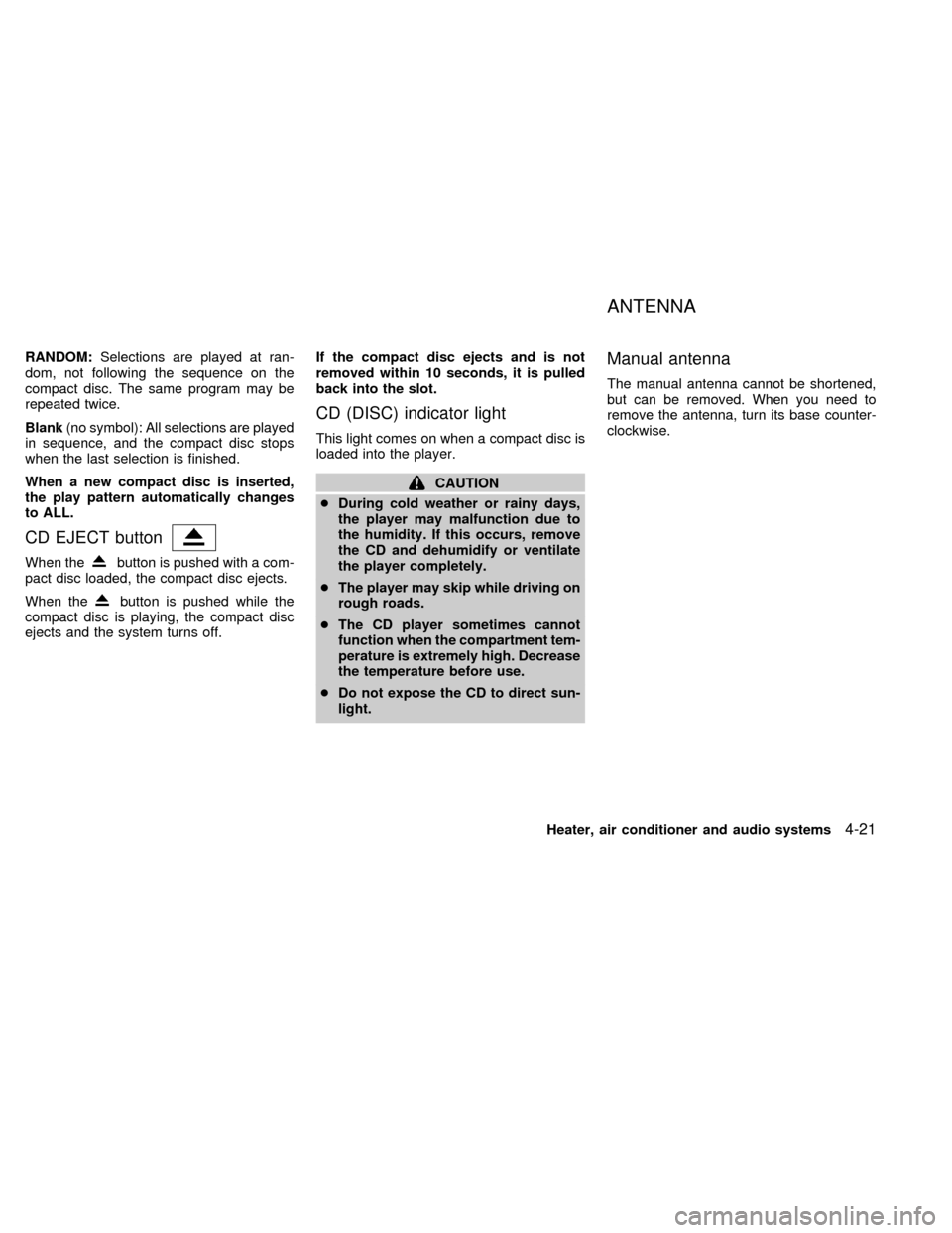 NISSAN FRONTIER 1998 D22 / 1.G Owners Manual RANDOM:Selections are played at ran-
dom, not following the sequence on the
compact disc. The same program may be
repeated twice.
Blank(no symbol): All selections are played
in sequence, and the compa
