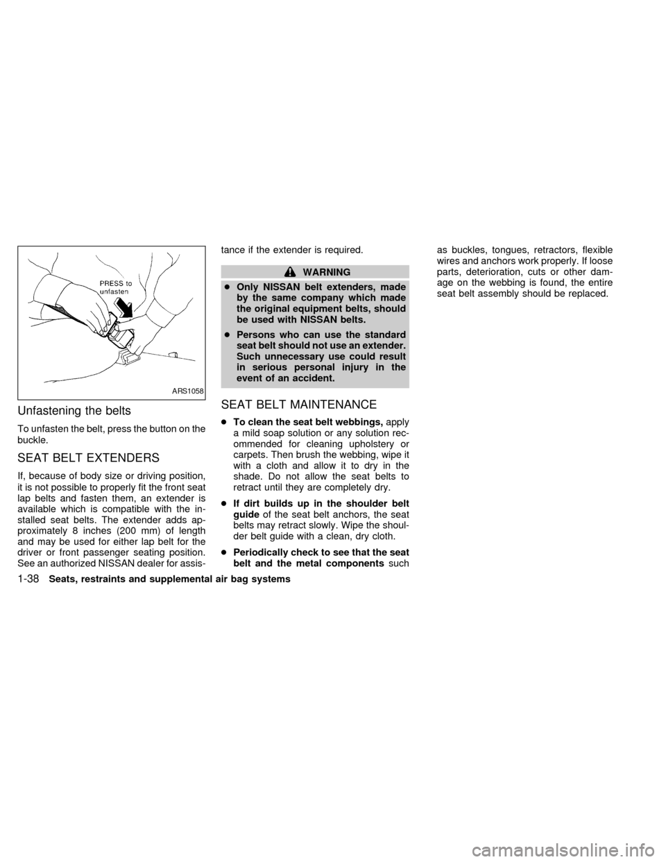 NISSAN QUEST 1998 V40 / 1.G Owners Manual Unfastening the belts
To unfasten the belt, press the button on the
buckle.
SEAT BELT EXTENDERS
If, because of body size or driving position,
it is not possible to properly fit the front seat
lap belt NISSAN QUEST 1998 V40 / 1.G Owners Manual Unfastening the belts
To unfasten the belt, press the button on the
buckle.
SEAT BELT EXTENDERS
If, because of body size or driving position,
it is not possible to properly fit the front seat
lap belt