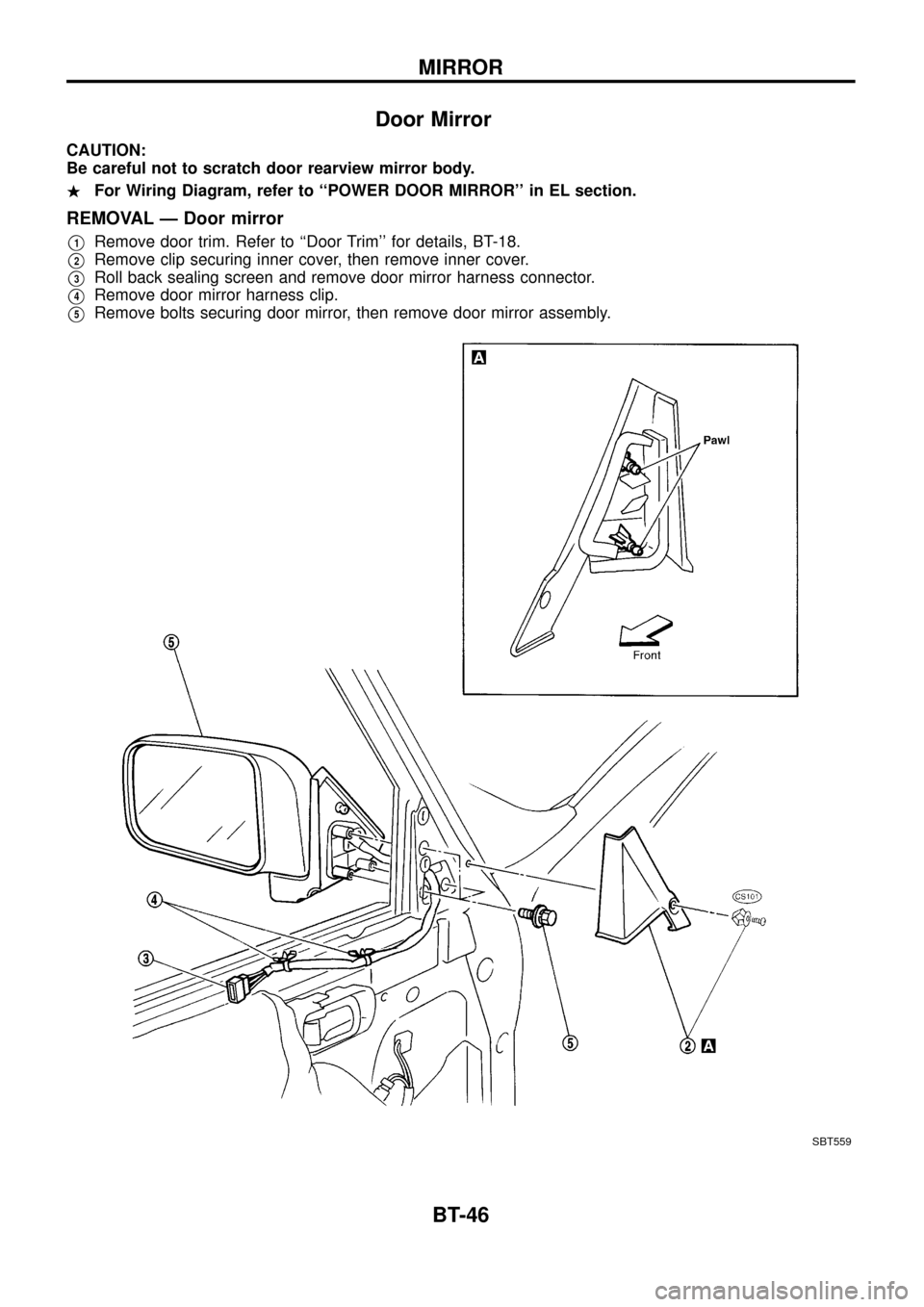 NISSAN PATROL 1998 Y61 / 5.G Body Workshop Manual Door Mirror
CAUTION:
Be careful not to scratch door rearview mirror body.
.For Wiring Diagram, refer to ``POWER DOOR MIRROR in EL section.
REMOVAL Ð Door mirror
V1Remove door trim. Refer to ``Door 