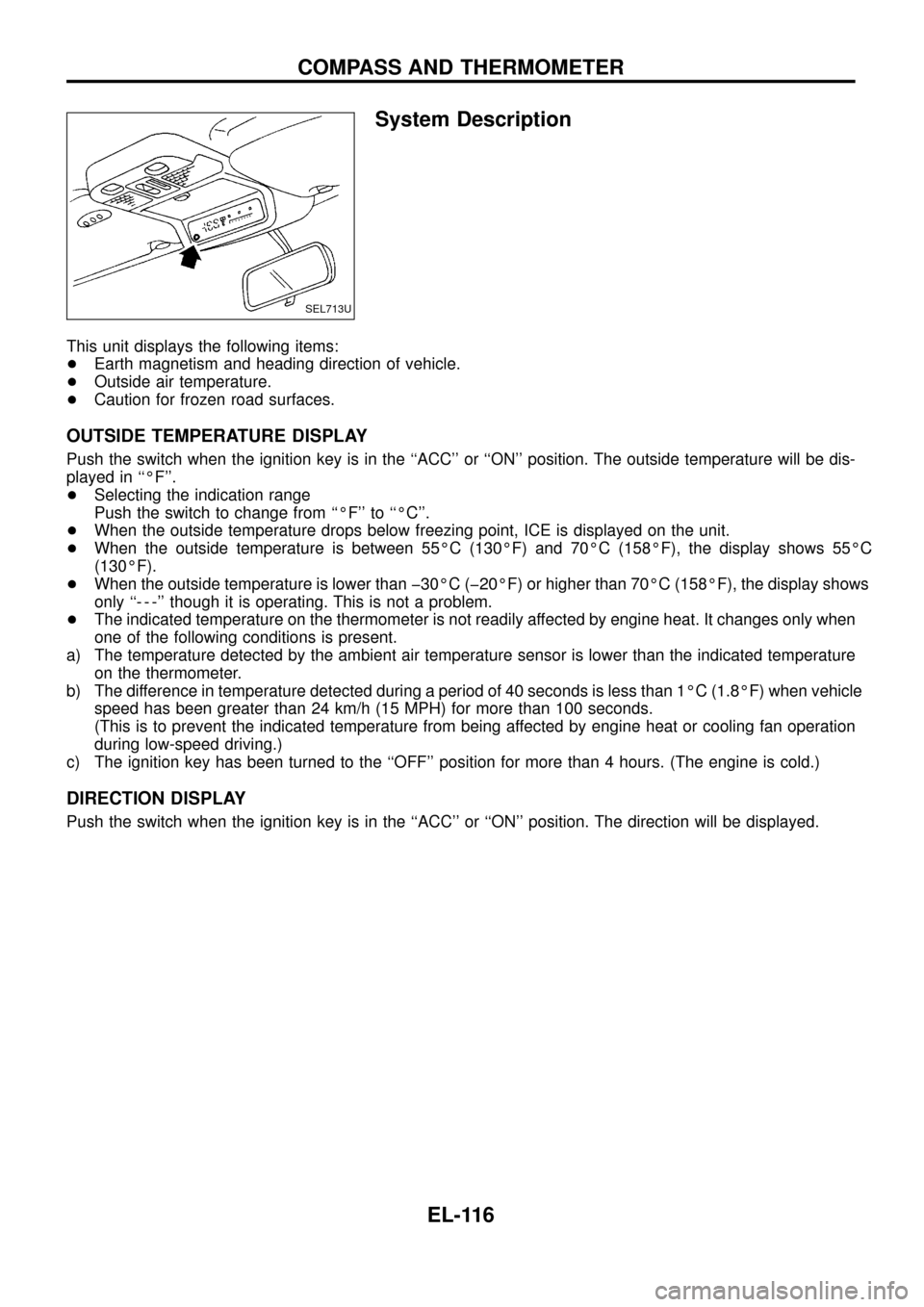 NISSAN PATROL 1998 Y61 / 5.G Electrical System Workshop Manual System Description
This unit displays the following items:
+Earth magnetism and heading direction of vehicle.
+Outside air temperature.
+Caution for frozen road surfaces.
OUTSIDE TEMPERATURE DISPLAY
P