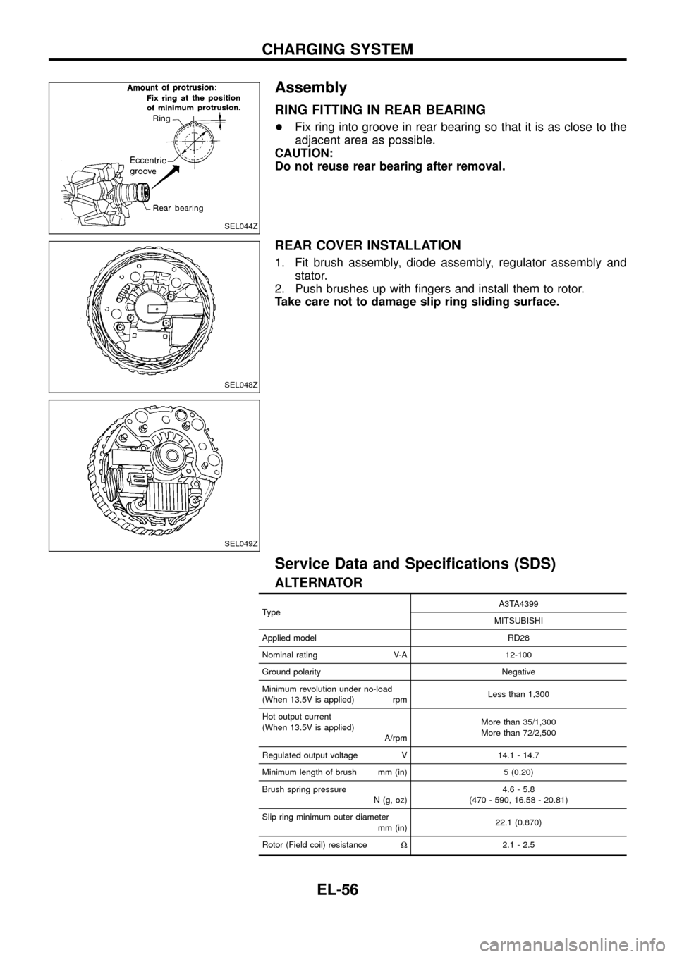 NISSAN PATROL 1998 Y61 / 5.G Electrical System Workshop Manual Assembly
RING FITTING IN REAR BEARING
+Fix ring into groove in rear bearing so that it is as close to the
adjacent area as possible.
CAUTION:
Do not reuse rear bearing after removal.
REAR COVER INSTAL