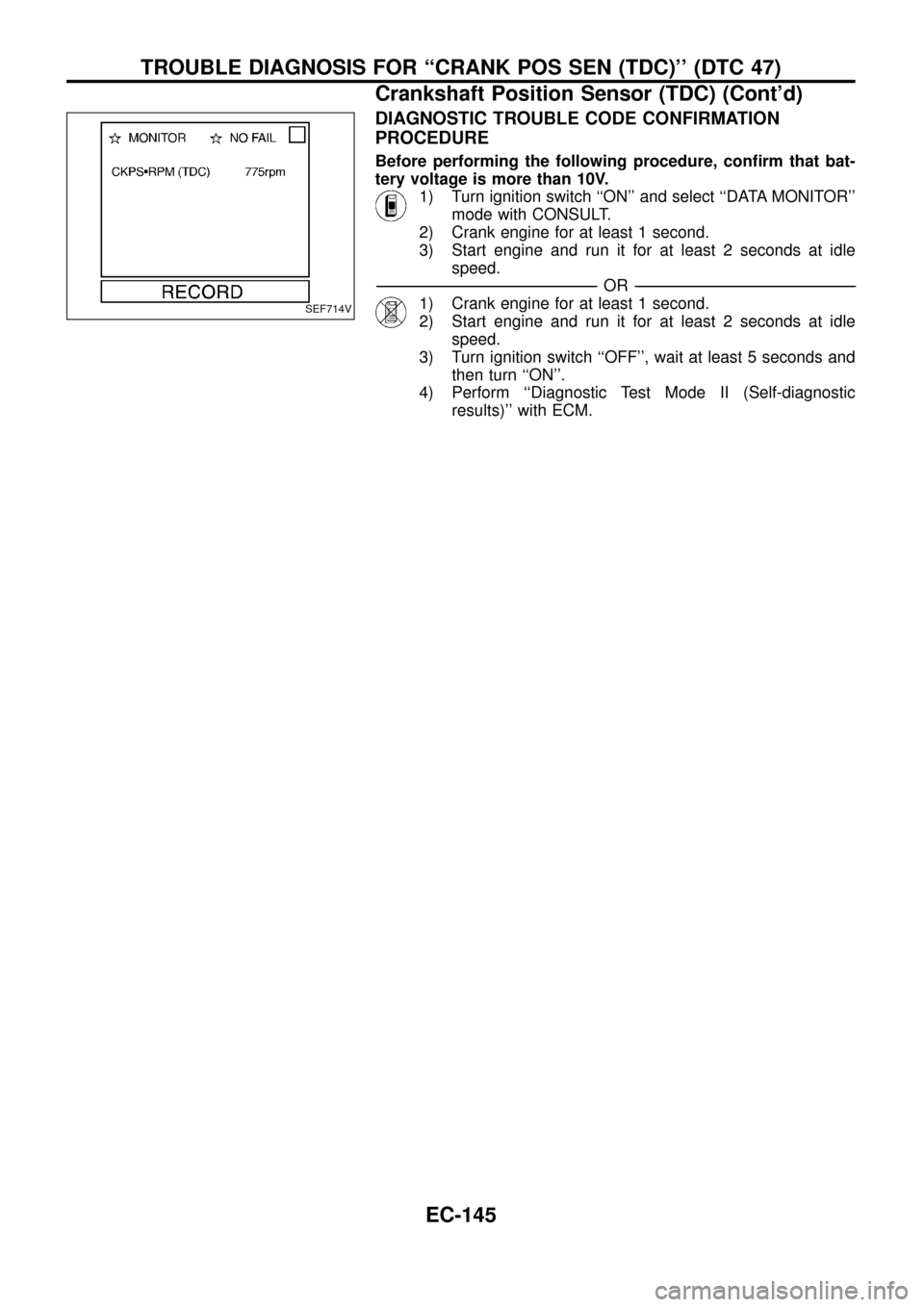 NISSAN PATROL 1998 Y61 / 5.G Engine Control Workshop Manual DIAGNOSTIC TROUBLE CODE CONFIRMATION
PROCEDURE
Before performing the following procedure, con®rm that bat-
tery voltage is more than 10V.
1) Turn ignition switch ``ON and select ``DATA MONITOR
mo NISSAN PATROL 1998 Y61 / 5.G Engine Control Workshop Manual DIAGNOSTIC TROUBLE CODE CONFIRMATION
PROCEDURE
Before performing the following procedure, con®rm that bat-
tery voltage is more than 10V.
1) Turn ignition switch ``ON and select ``DATA MONITOR
mo