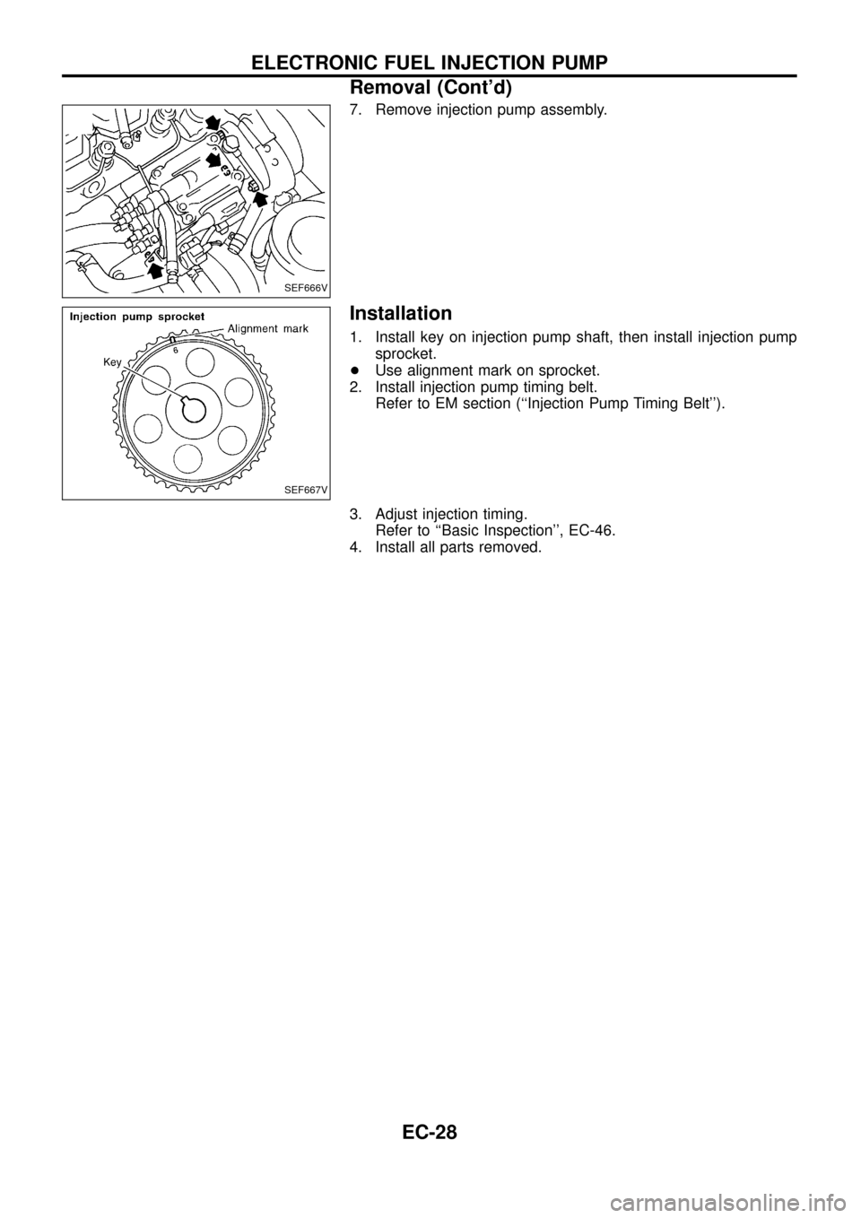 NISSAN PATROL 1998 Y61 / 5.G Engine Control Workshop Manual 7. Remove injection pump assembly.
Installation
1. Install key on injection pump shaft, then install injection pump
sprocket.
+Use alignment mark on sprocket.
2. Install injection pump timing belt.
Re