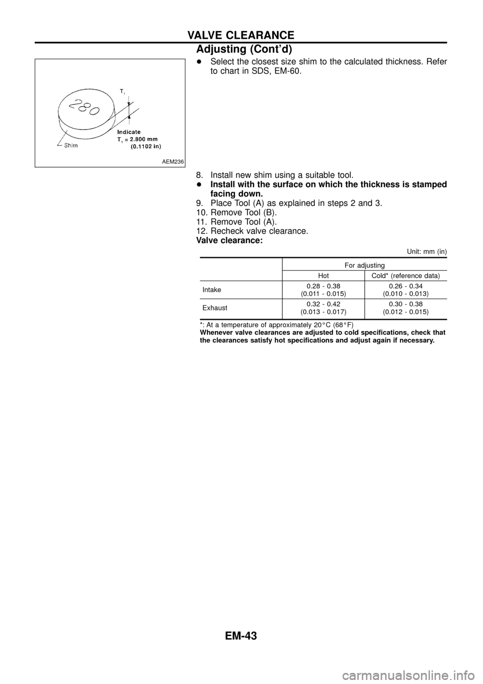NISSAN PATROL 1998 Y61 / 5.G Engine Mechanical Workshop Manual +Select the closest size shim to the calculated thickness. Refer
to chart in SDS, EM-60.
8. Install new shim using a suitable tool.
+Install with the surface on which the thickness is stamped
facing d