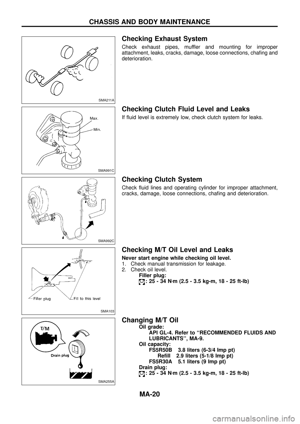 NISSAN PATROL 1998 Y61 / 5.G Maintenance Workshop Manual Checking Exhaust System
Check exhaust pipes, muffler and mounting for improper
attachment, leaks, cracks, damage, loose connections, cha®ng and
deterioration.
Checking Clutch Fluid Level and Leaks
If