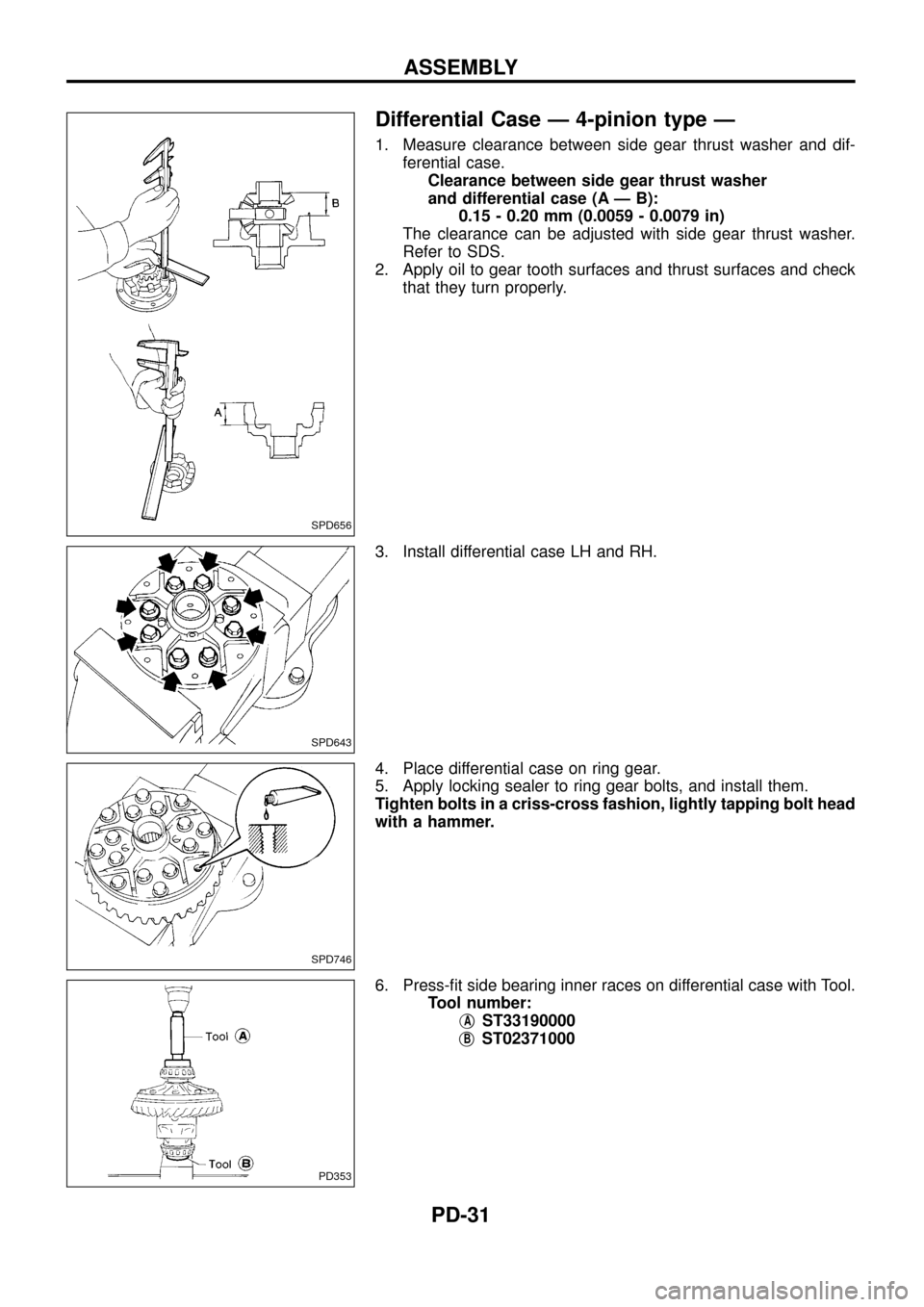 NISSAN PATROL 1998 Y61 / 5.G Propeller Shaft And Differential Carrier Workshop Manual Differential Case Ð 4-pinion type Ð
1. Measure clearance between side gear thrust washer and dif-
ferential case.
Clearance between side gear thrust washer
and differential case (A Ð B):
0.15 - 0.2