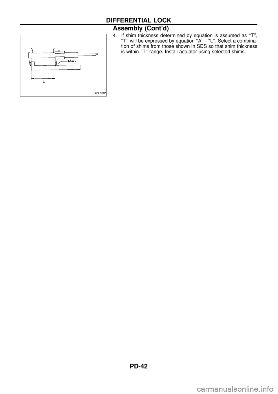 NISSAN PATROL 1998 Y61 / 5.G Propeller Shaft And Differential Carrier Workshop Manual 4. If shim thickness determined by equation is assumed as ``T,
``T will be expressed by equation ``A - ``L. Select a combina-
tion of shims from those shown in SDS so that shim thickness
is wi