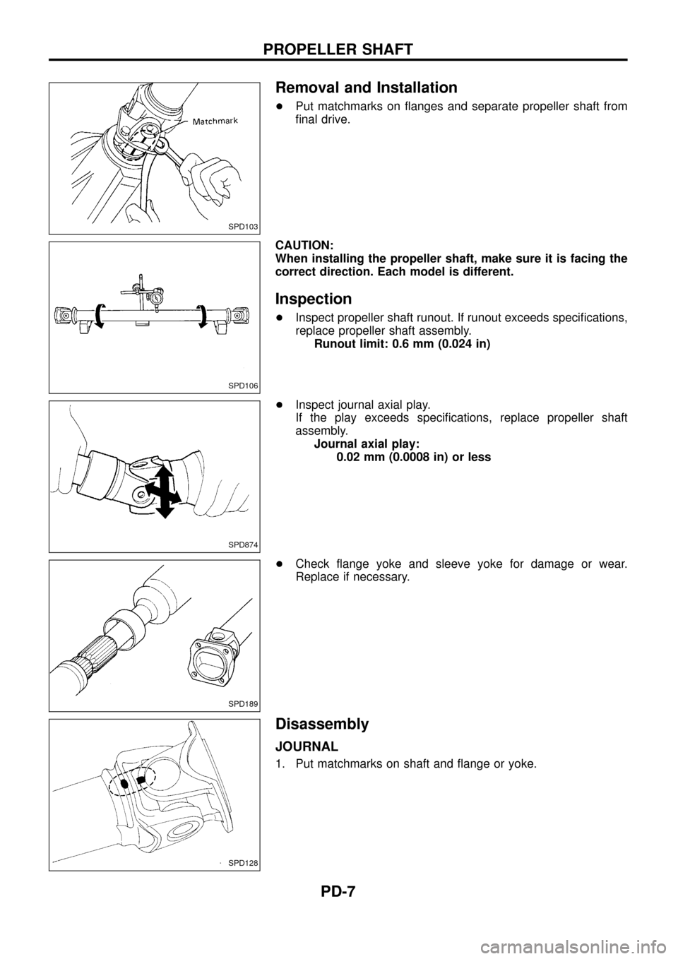 NISSAN PATROL 1998 Y61 / 5.G Propeller Shaft And Differential Carrier Workshop Manual Removal and Installation
+Put matchmarks on ¯anges and separate propeller shaft from
®nal drive.
CAUTION:
When installing the propeller shaft, make sure it is facing the
correct direction. Each mode