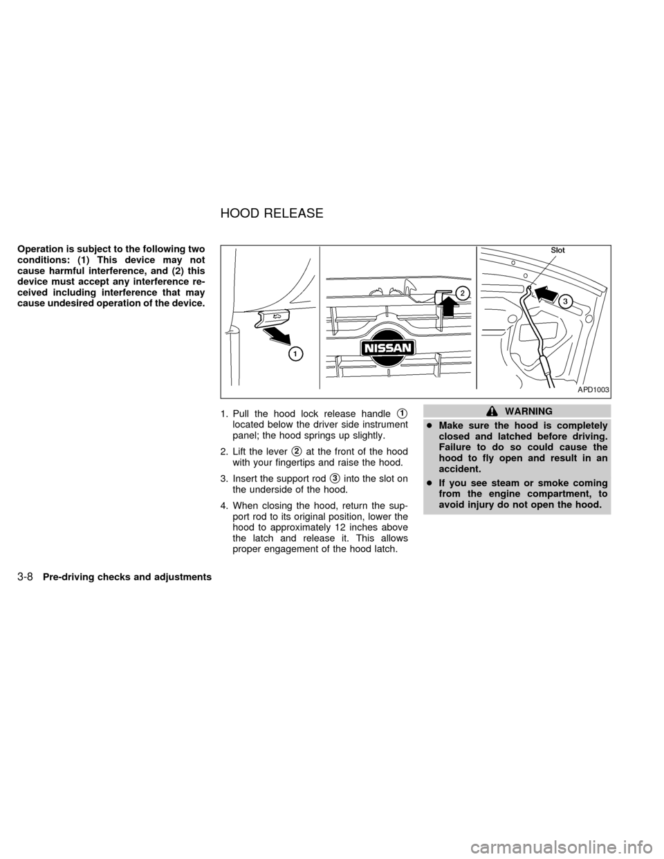 NISSAN ALTIMA 1999 L30 / 2.G Owners Manual Operation is subject to the following two
conditions: (1) This device may not
cause harmful interference, and (2) this
device must accept any interference re-
ceived including interference that may
ca