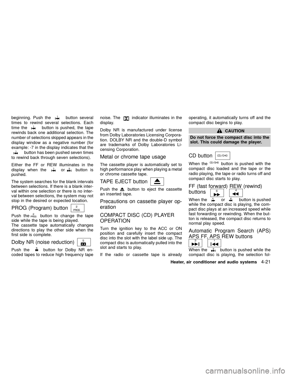 NISSAN FRONTIER 1999 D22 / 1.G Owners Manual beginning. Push thebutton several
times to rewind several selections. Each
time the
button is pushed, the tape
rewinds back one additional selection. The
number of selections skipped appears in the
di