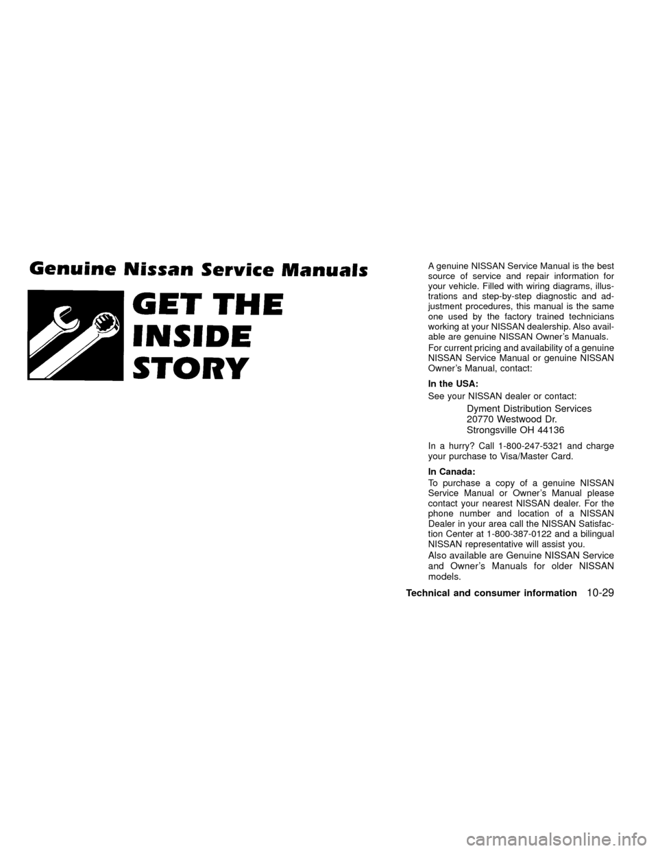 NISSAN FRONTIER 1999 D22 / 1.G Owners Manual A genuine NISSAN Service Manual is the best
source of service and repair information for
your vehicle. Filled with wiring diagrams, illus-
trations and step-by-step diagnostic and ad-
justment procedu