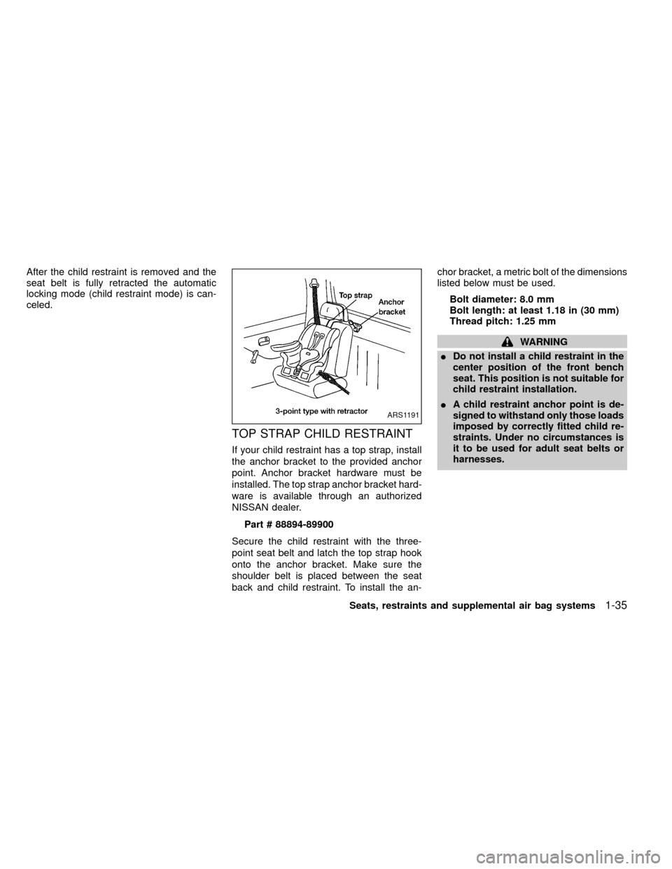 NISSAN FRONTIER 1999 D22 / 1.G Owners Manual After the child restraint is removed and the
seat belt is fully retracted the automatic
locking mode (child restraint mode) is can-
celed.
TOP STRAP CHILD RESTRAINT
If your child restraint has a top s
