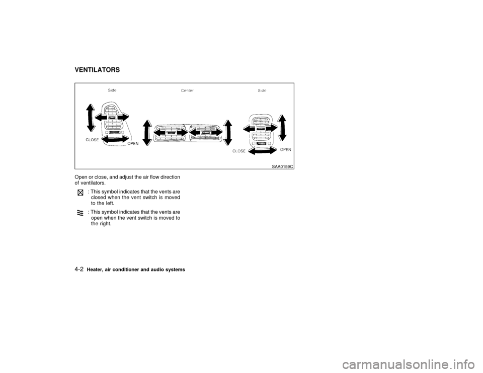 NISSAN PATHFINDER 1999 R50 / 2.G Owners Manual Open or close, and adjust the air flow direction
of ventilators.
: This symbol indicates that the vents are
closed when the vent switch is moved
to the left.: This symbol indicates that the vents are
